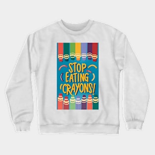Stop Eating Crayons! Crewneck Sweatshirt